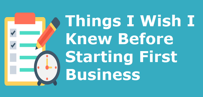 Things I Wish I Knew Before Starting First Business